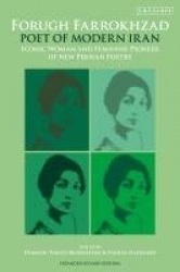 Forugh Farrokhzad, Poet of Modern Iran - Iconic Woman and Feminine Pioneer of New Persian Poetry