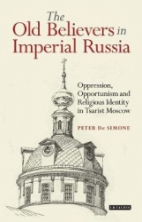 The Old Believers in Imperial Russia - Oppression, Opportunism and Religious Identity in Tsarist Moscow