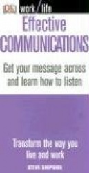 Effective Communications: Get Your Message Across and Learn How to Listen