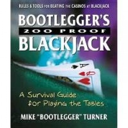 Bootleggers 200 Proof Blackjack : A Survival Guide for Playing the Tables