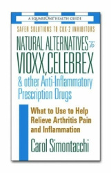 Natural Alternatives to Vioxx, Celebrex and Other Anti-Inflammatory Prescription Drugs - & Other Anti-Inflammatory Prescription 