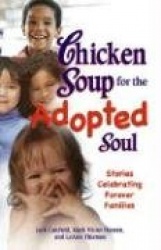 Chicken Soup for the Adopted Soul: Stories Celebrating Forever Families