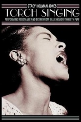 Torch Singing - Performing Resistance and Desire from Billie Holiday to Edith Piaf