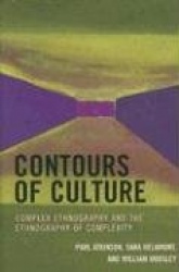 Contours of Culture - Complex Ethnography and the Ethnography of Complexity