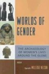 Worlds of Gender - The Archaeology of Women's Lives Around the Globe