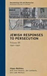 Jewish Responses to Persecution: 1941–1942 - Volume 3