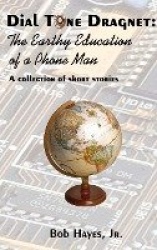 Dial Tone Dragnet - The Earthy Education of a Phone Man