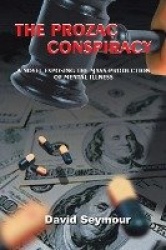 The Prozac Conspiracy: A Novel Exposing the Mass-Production of Mental-Illness