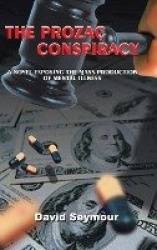 The Prozac Conspiracy: A Novel Exposing the Mass-Production of Mental-Illness