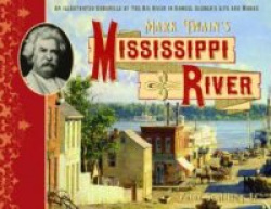 Mark Twain's Mississippi River - An Illustrated Chronicle of the Big River in Samuel Clemens's Life and Works