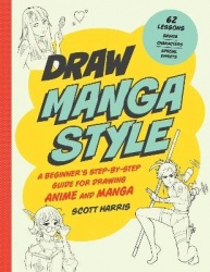 Draw Manga Style - A Beginner's Step-by-Step Guide for Drawing Anime and Ma