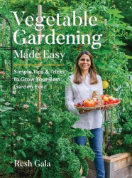 Vegetable Gardening Made Easy - Simple Tips & Tricks to Grow Your Best Garden Ever