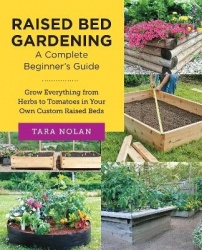 Raised Bed Gardening: A Complete Beginner's Guide - Grow Everything from Herbs to Tomatoes in Your Own Custom Raised Beds