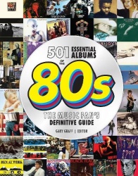 501 Essential Albums of the '80s - The Music Fan's Definitive Guide