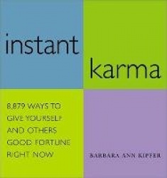 Instant Karma - 8,879 Ways to Give Yourself and Others Good Fortune Right Now