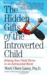 The Hidden Gifts of the Introverted Child: Helping Your Child Thrive in an Extroverted World