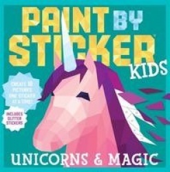 Paint by Sticker Kids: Unicorns & Magic - Create 10 Pictures One Sticker at a Time! Includes Glitter Stickers