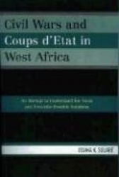 Civil Wars and Coups d'Etat in West Africa - An Attempt to Understand the Roots and Prescribe Possible Solutions