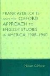 Frank Aydelotte and the Oxford Approach to English Studies in America - 1908-1940