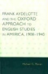 Frank Aydelotte and the Oxford Approach to English Studies in America - 1908D1940