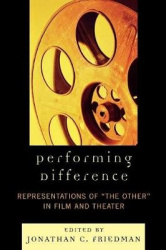 Performing Difference - Representations of 'The Other' in Film and Theatre