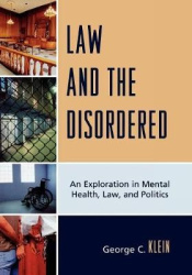Law and the Disordered - An Explanation in Mental Health, Law, and Politics
