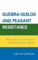 Quebra-Quilos and Peasant Resistance - Peasants, Religion, and Politics in Nineteenth-Century Brazil