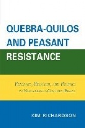 Quebra-Quilos and Peasant Resistance - Peasants, Religion, and Politics in Nineteenth-Century Brazil