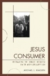 Jesus Consumer - Reframing the Debate between Faith and Consumption