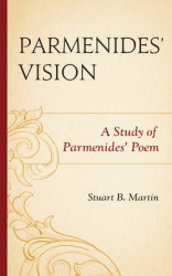 Parmenides’ Vision - A Study of Parmenides’ Poem