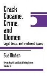 Crack Cocaine, Crime, and Women - Legal, Social, and Treatment Issues