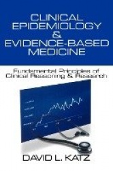 Clinical Epidemiology & Evidence-Based Medicine - Fundamental Principles of Clinical Reasoning & Research