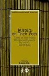 Blisters on their Feet - Tales of Internally Displaced Persons in India's North East