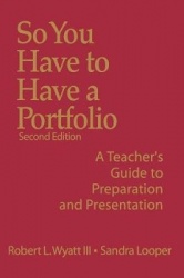 So You Have to Have a Portfolio - A Teacher′s Guide to Preparation and Presentation