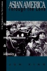 Asian America through the Lens - History, Representations, and Identities