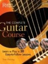 The Complete Guitar Course: Learn to Play 20 Easy-To-Follow Lessons