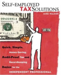 Self-Employed Tax Solutions: Quick, Simple, Money-Saving, Audit-Proof Tax and Recordkeeping Basics for the Independent Professio