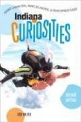 Indiana Curiosities, 2nd: Quirky Characters, Roadside Oddities, and Other Offbeat Stuff