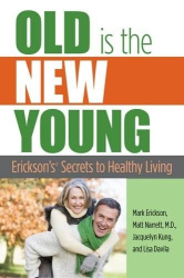 Old is the New Young - Erickson's Secrets To Healthy Living