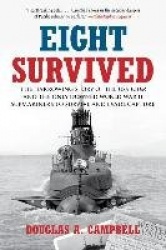 Eight Survived - The Harrowing Story Of The USS Flier And The Only Downed World War II Submariners To Survive And Evade Capture