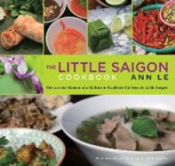 Little Saigon Cookbook - Vietnamese Cuisine And Culture In Southern California's Little Saigon