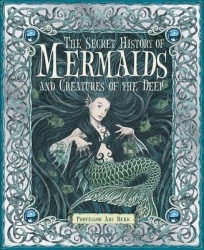 The Secret History of Mermaids and Creatures of the Deep