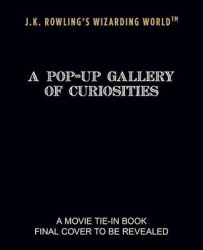 J.K. Rowling's Wizarding World: A Pop-Up Gallery of Curiosities
