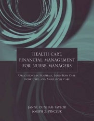 Health Care Financial Management for Nurse Manag - Applications in Hospitals, Long-Term Care, Home Care, and Ambulatory Care