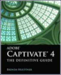 Adobe Captivate 4: The Definitive Guide - The Definitive Guide