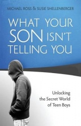 What Your Son Isn`t Telling You – Unlocking the Secret World of Teen Boys