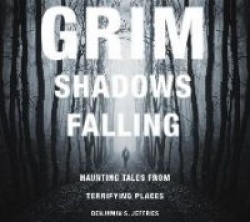 Grim Shadows Falling - Haunting Tales from Terrifying Places
