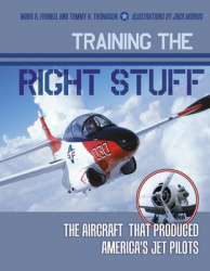 Training the Right Stuff - The Aircraft That Produced America's Jet Pilots
