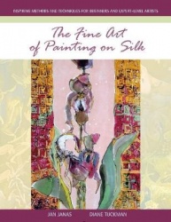 The Fine Art of Painting on Silk - Inspiring Methods and Techniques for Beginners and Expert-Level Artists