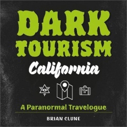 Dark Tourism California - A Paranormal Travelogue